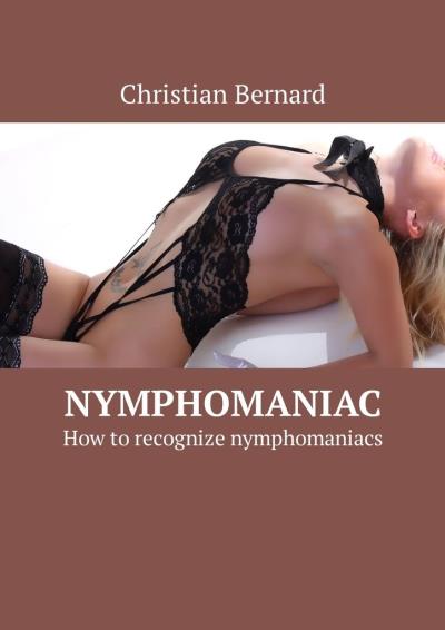 Книга Nymphomaniac. How to recognize nymphomaniacs (Christian Bernard)